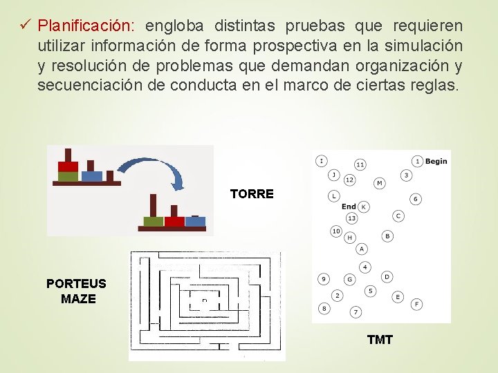 ü Planificación: engloba distintas pruebas que requieren utilizar información de forma prospectiva en la