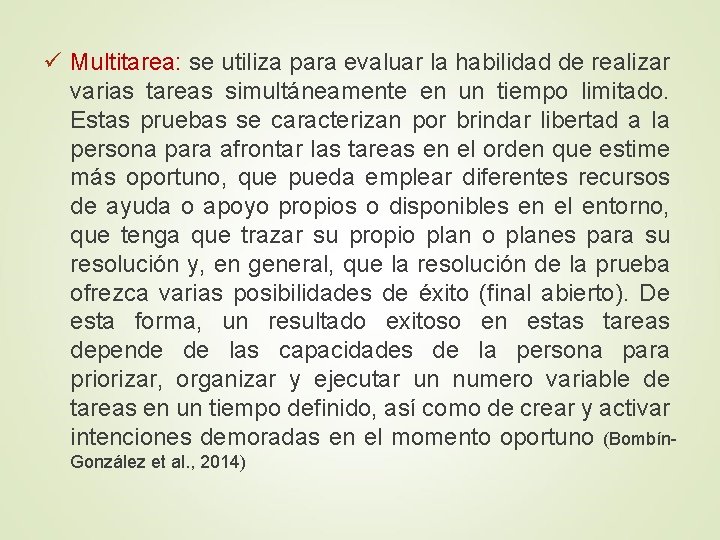 ü Multitarea: se utiliza para evaluar la habilidad de realizar varias tareas simultáneamente en