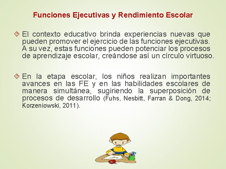 Funciones Ejecutivas y Rendimiento Escolar El contexto educativo brinda experiencias nuevas que pueden promover