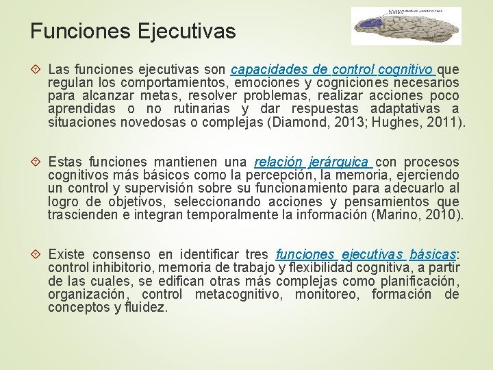 Funciones Ejecutivas Las funciones ejecutivas son capacidades de control cognitivo que regulan los comportamientos,