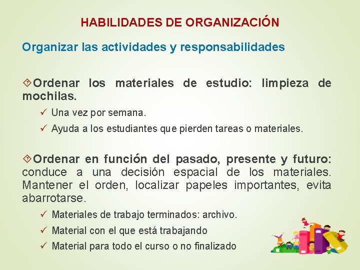 HABILIDADES DE ORGANIZACIÓN Organizar las actividades y responsabilidades Ordenar los materiales de estudio: limpieza