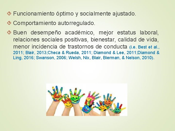  Funcionamiento óptimo y socialmente ajustado. Comportamiento autorregulado. Buen desempeño académico, mejor estatus laboral,