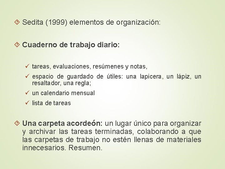  Sedita (1999) elementos de organización: Cuaderno de trabajo diario: ü tareas, evaluaciones, resúmenes