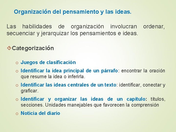 Organización del pensamiento y las ideas. Las habilidades de organización involucran ordenar, secuenciar y