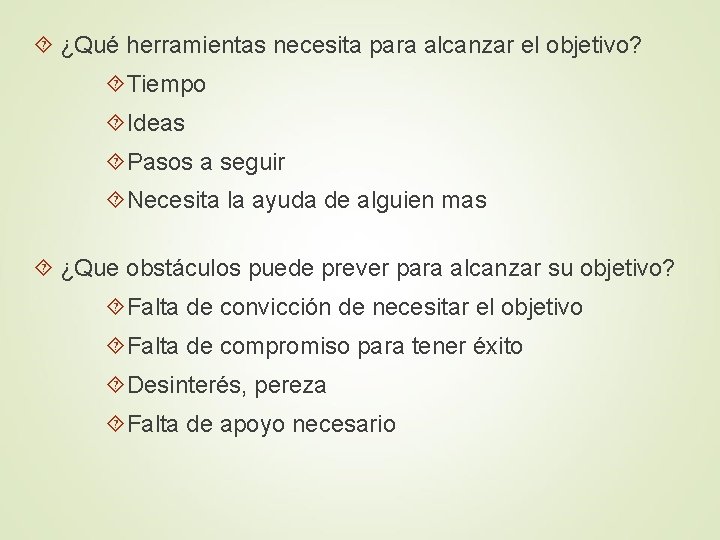  ¿Qué herramientas necesita para alcanzar el objetivo? Tiempo Ideas Pasos a seguir Necesita