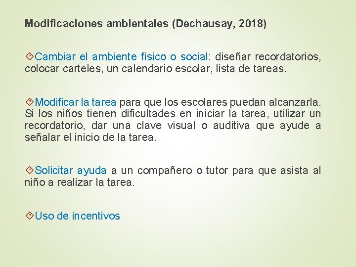 Modificaciones ambientales (Dechausay, 2018) Cambiar el ambiente físico o social: diseñar recordatorios, colocar carteles,