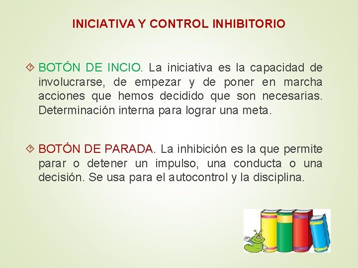 INICIATIVA Y CONTROL INHIBITORIO BOTÓN DE INCIO. La iniciativa es la capacidad de involucrarse,