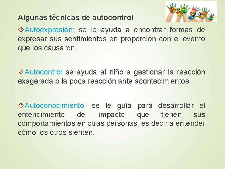 Algunas técnicas de autocontrol Autoexpresión: se le ayuda a encontrar formas de expresar sus