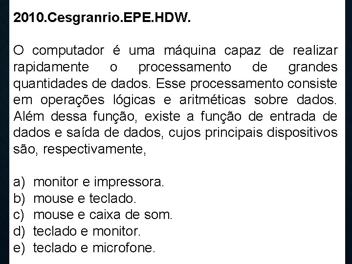 2010. Cesgranrio. EPE. HDW. O computador é uma máquina capaz de realizar rapidamente o