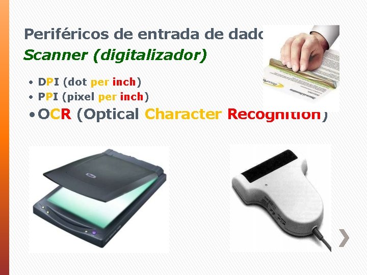 Periféricos de entrada de dados: Scanner (digitalizador) • DPI (dot per inch) • PPI