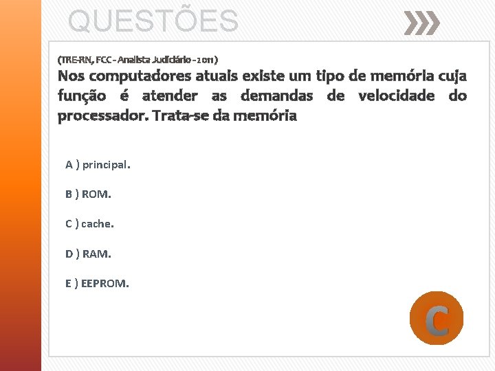 QUESTÕES (TRE‐RN, FCC ‐ Analista Judiciário ‐ 2011) Nos computadores atuais existe um tipo