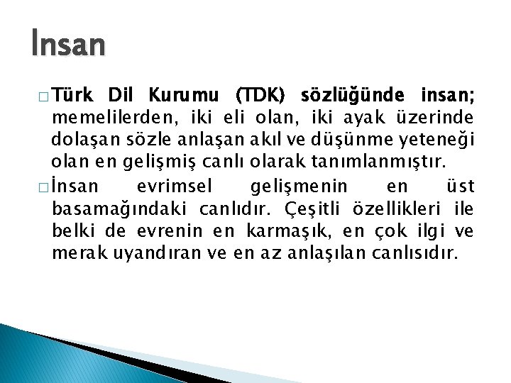 İnsan � Türk Dil Kurumu (TDK) sözlüğünde insan; memelilerden, iki eli olan, iki ayak