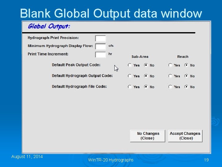 Blank Global Output data window August 11, 2014 Win. TR-20 Hydrographs 19 