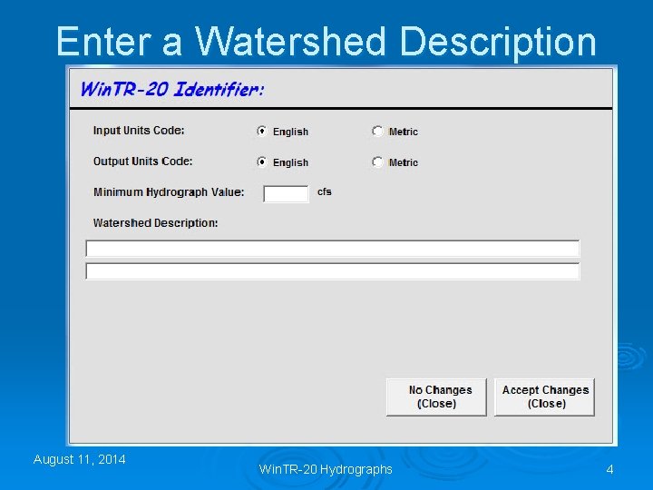 Enter a Watershed Description August 11, 2014 Win. TR-20 Hydrographs 4 