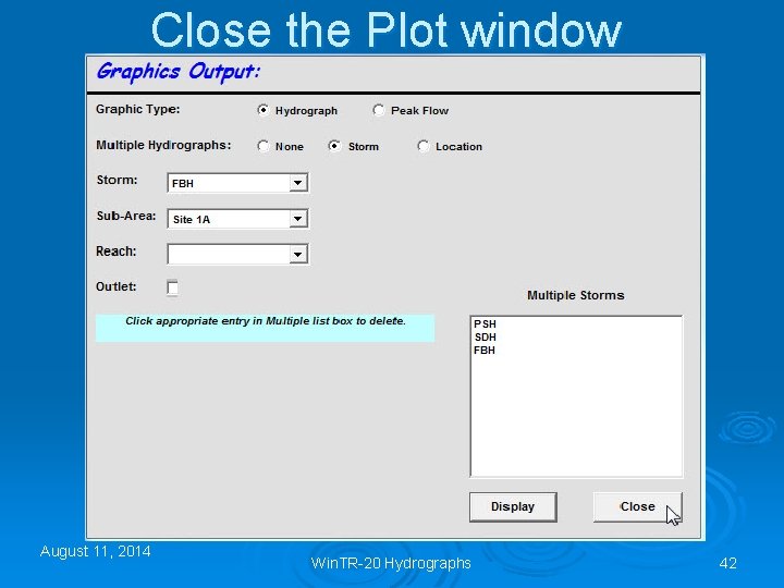 Close the Plot window August 11, 2014 Win. TR-20 Hydrographs 42 