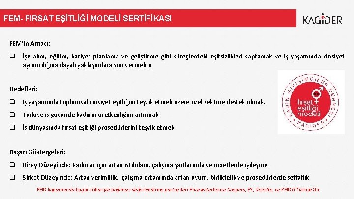 FEM- FIRSAT EŞİTLİĞİ MODELİ SERTİFİKASI FEM’in Amacı: İşe alım, eğitim, kariyer planlama ve geliştirme