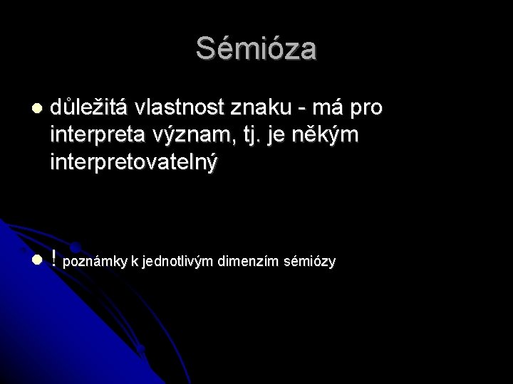 Sémióza důležitá vlastnost znaku - má pro interpreta význam, tj. je někým interpretovatelný !