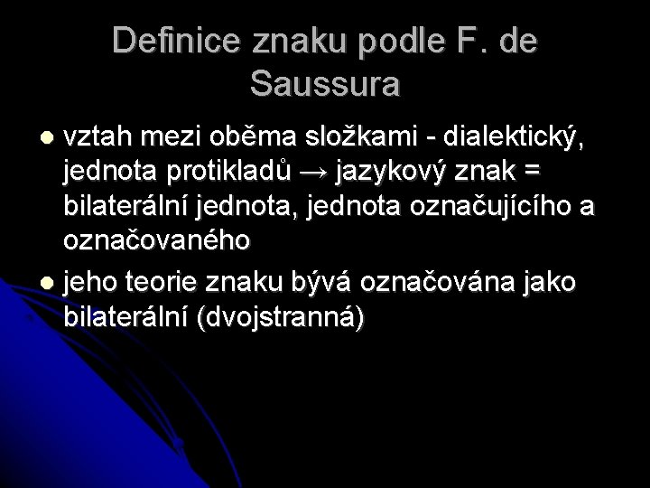 Definice znaku podle F. de Saussura vztah mezi oběma složkami - dialektický, jednota protikladů