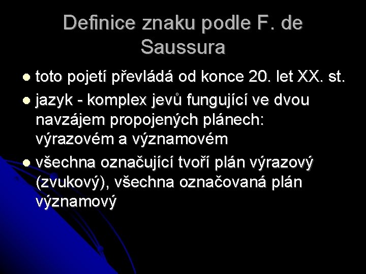 Definice znaku podle F. de Saussura toto pojetí převládá od konce 20. let XX.