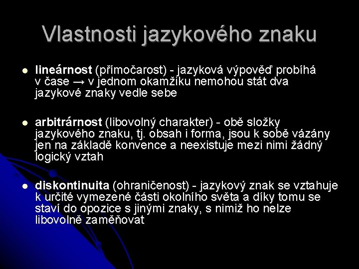 Vlastnosti jazykového znaku lineárnost (přímočarost) - jazyková výpověď probíhá v čase → v jednom