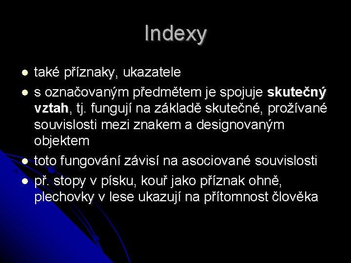 Indexy také příznaky, ukazatele s označovaným předmětem je spojuje skutečný vztah, tj. fungují na