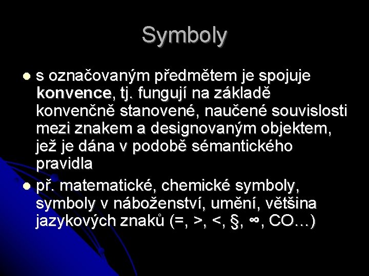 Symboly s označovaným předmětem je spojuje konvence, tj. fungují na základě konvenčně stanovené, naučené
