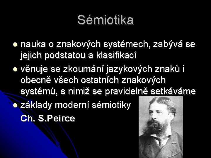 Sémiotika nauka o znakových systémech, zabývá se jejich podstatou a klasifikací věnuje se zkoumání