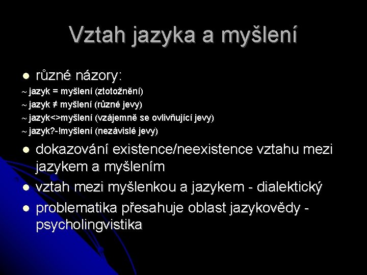 Vztah jazyka a myšlení různé názory: ~ jazyk = myšlení (ztotožnění) ~ jazyk ≠