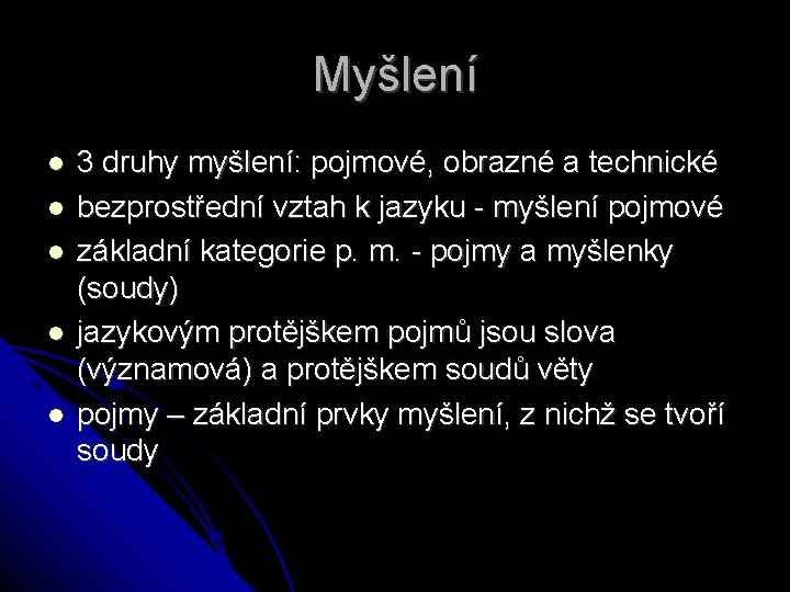 Myšlení 3 druhy myšlení: pojmové, obrazné a technické bezprostřední vztah k jazyku - myšlení