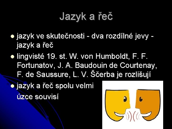 Jazyk a řeč jazyk ve skutečnosti - dva rozdílné jevy - jazyk a řeč