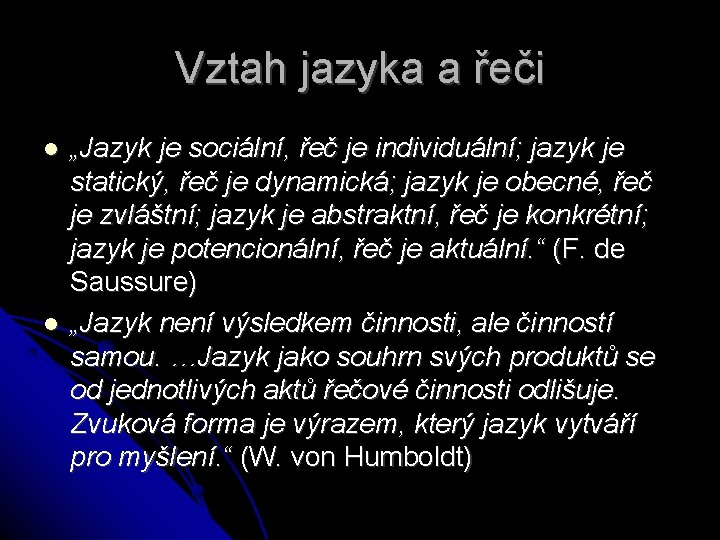 Vztah jazyka a řeči „Jazyk je sociální, řeč je individuální; jazyk je statický, řeč