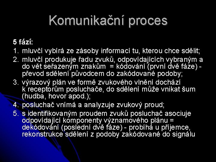 Komunikační proces 5 fází: 1. mluvčí vybírá ze zásoby informací tu, kterou chce sdělit;