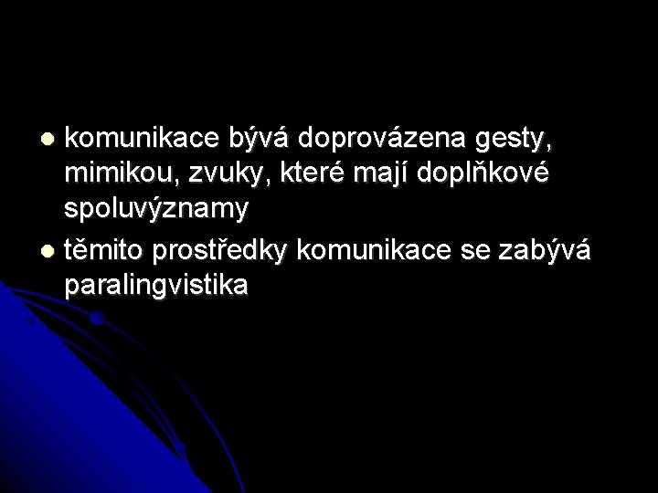 komunikace bývá doprovázena gesty, mimikou, zvuky, které mají doplňkové spoluvýznamy těmito prostředky komunikace se