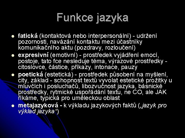 Funkce jazyka fatická (kontaktová nebo interpersonální) - udržení pozornosti, navázání kontaktu mezi účastníky komunikačního