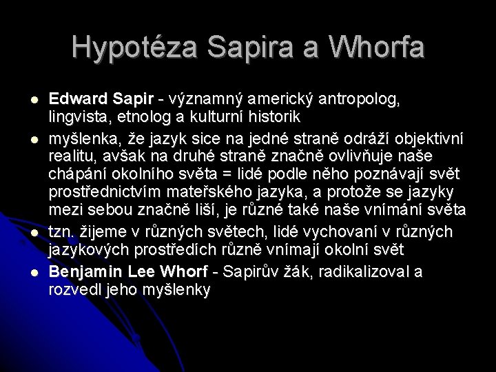 Hypotéza Sapira a Whorfa Edward Sapir - významný americký antropolog, lingvista, etnolog a kulturní