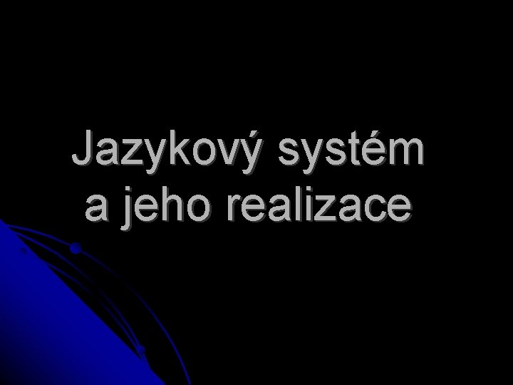 Jazykový systém a jeho realizace 