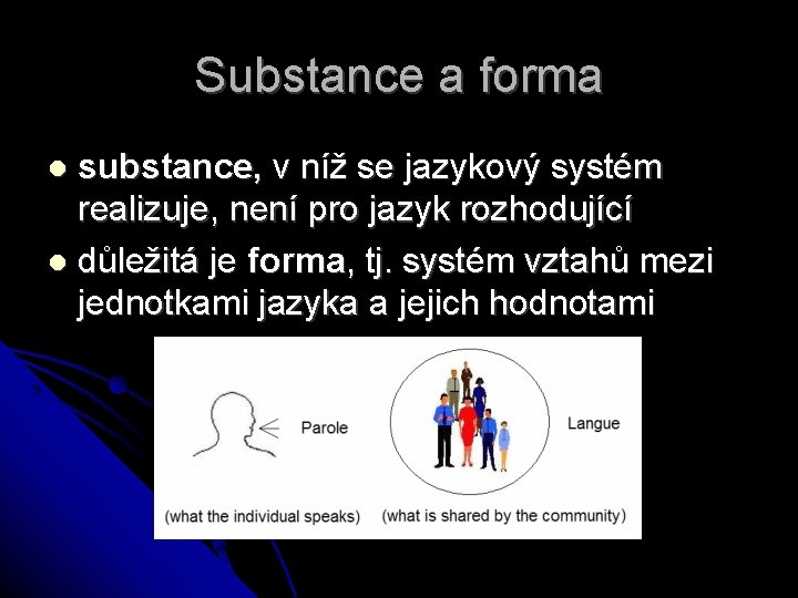 Substance a forma substance, v níž se jazykový systém realizuje, není pro jazyk rozhodující