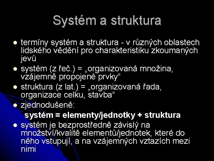 Systém a struktura termíny systém a struktura - v různých oblastech lidského vědění pro