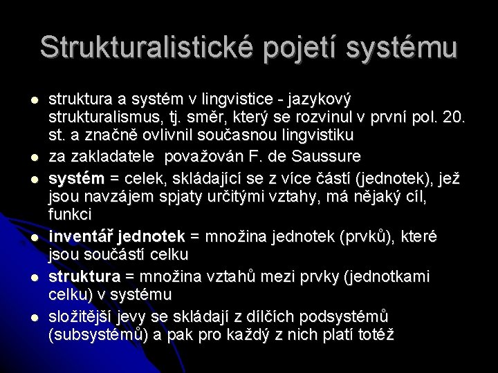 Strukturalistické pojetí systému struktura a systém v lingvistice - jazykový strukturalismus, tj. směr, který