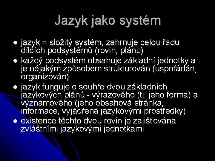 Jazyk jako systém jazyk = složitý systém, zahrnuje celou řadu dílčích podsystémů (rovin, plánů)