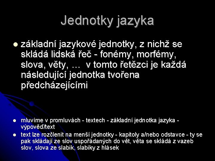 Jednotky jazyka základní jazykové jednotky, z nichž se skládá lidská řeč - fonémy, morfémy,