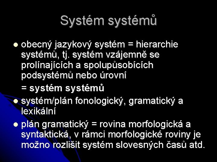 Systém systémů obecný jazykový systém = hierarchie systémů, tj. systém vzájemně se prolínajících a