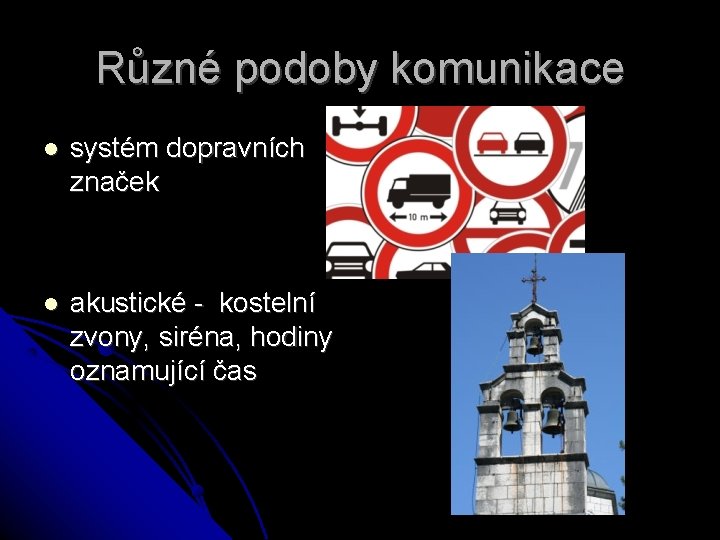 Různé podoby komunikace systém dopravních značek akustické - kostelní zvony, siréna, hodiny oznamující čas
