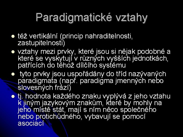 Paradigmatické vztahy též vertikální (princip nahraditelnosti, zastupitelnosti) vztahy mezi prvky, které jsou si nějak