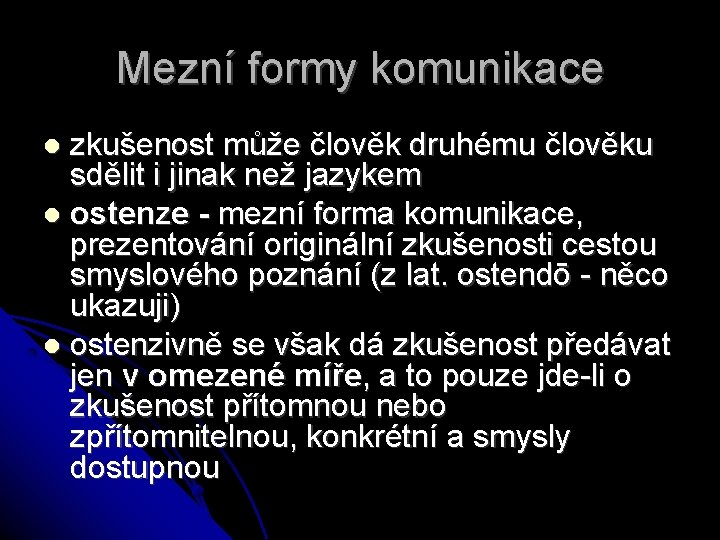 Mezní formy komunikace zkušenost může člověk druhému člověku sdělit i jinak než jazykem ostenze