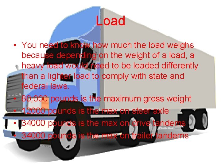 Load • You need to know how much the load weighs because depending on