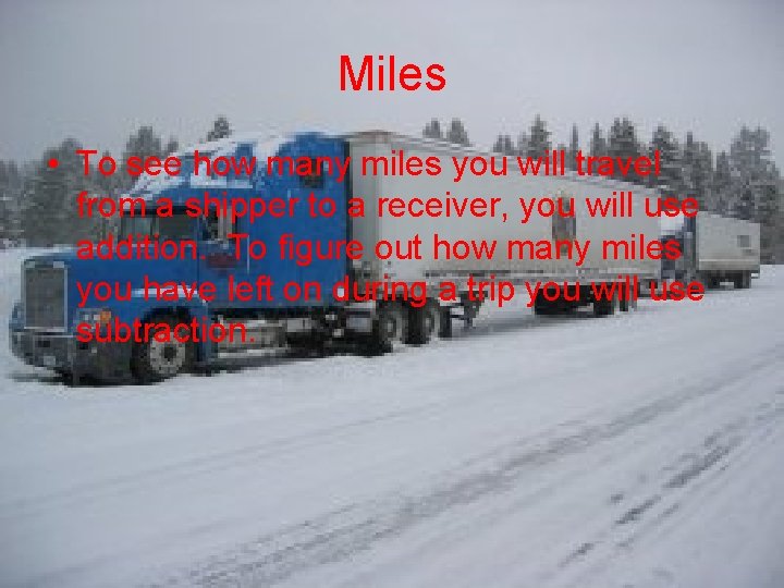 Miles • To see how many miles you will travel from a shipper to