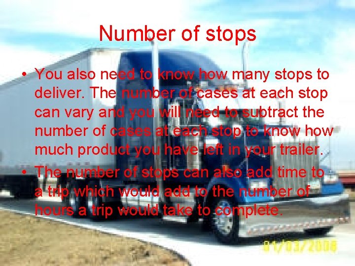 Number of stops • You also need to know how many stops to deliver.