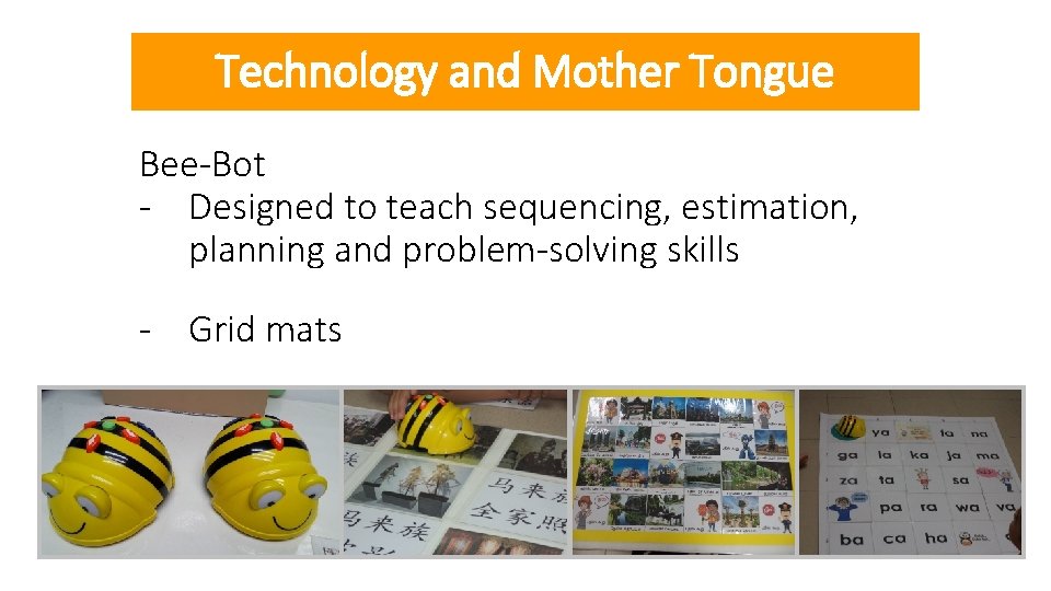 Technology and Mother Tongue Bee-Bot - Designed to teach sequencing, estimation, planning and problem-solving