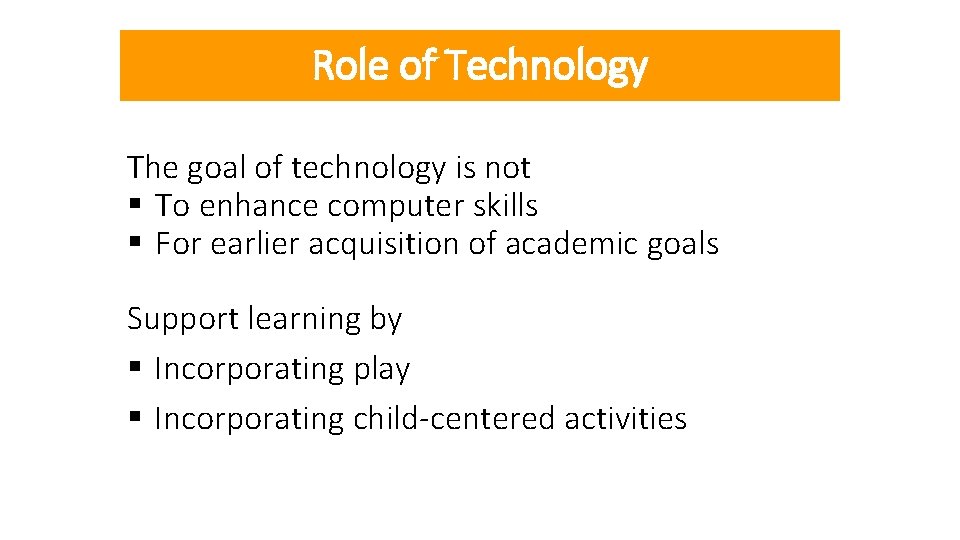 Role of Technology The goal of technology is not § To enhance computer skills